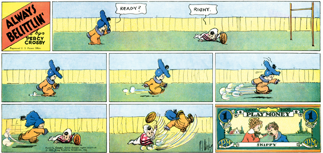 Always Belittlin' was a topper to the Skippy Sunday strip. This one features a gag that Charles Schulz would later use in Peanuts. Always Belittlin' was a topper to the Skippy Sunday strip. This one features a gag that Charles Schulz would later use in Peanuts.