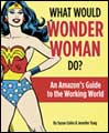 Image: What Would Wonder Woman Do?: Amazon's Guide to the Working World HC 