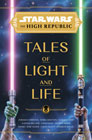 Image: Star Wars: The High Republic - Tales of  Light and Life HC  - Disney Lucasfilm Press