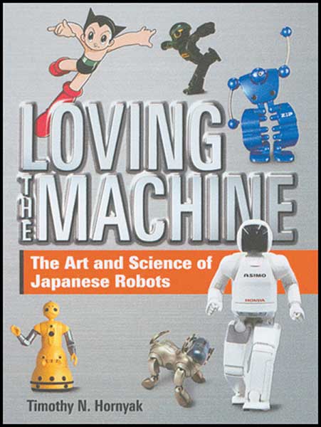 Image: Loving the Machine: Art & Science of Japaneses Robots HC  - 