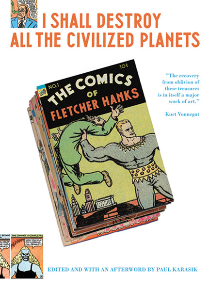 Image: I Shall Destroy All the Civilized Planets!: The Comics of Fletcher Hanks  (s - Fantagraphics Books