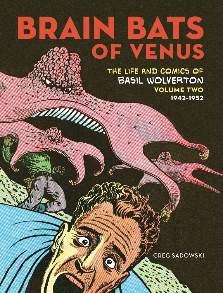 Brain Bats of Venus: Life and Comics of Basil Wolverton